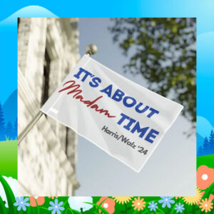 It's About Madam Time Harris Walz 24 Flag