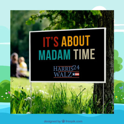 It's About Madam Time Harris Walz 24 Yard Sign