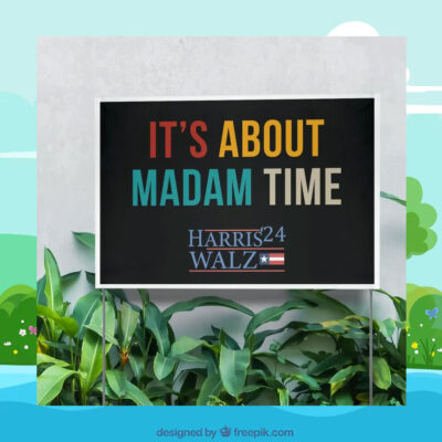 It's About Madam Time Harris Walz 24 Yard Sign