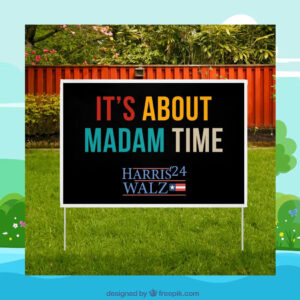 It's About Madam Time Harris Walz 24 Yard Sign
