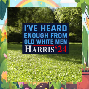 I've Heard Enough From Old White Men Harris'24 Yard Sign
