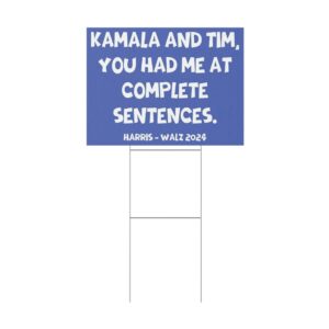 Kamala And Tim You Had Me At Complete Sentences Harris Walz 2024 Yard Sign