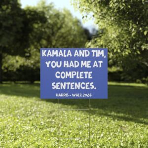 Kamala And Tim You Had Me At Complete Sentences Harris Walz 2024 Yard Sign