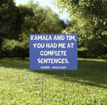 Kamala And Tim You Had Me At Complete Sentences Harris Walz 2024 Yard Sign