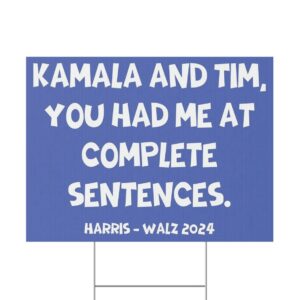 Kamala And Tim You Had Me At Complete Sentences Harris Walz 2024 Yard Sign