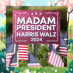 Madam President Harris Walz 2024 Yard Sign