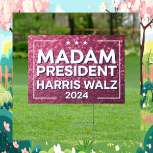 Madam President Harris Walz 2024 Yard Sign