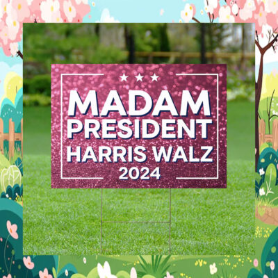Madam President Harris Walz 2024 Yard Sign