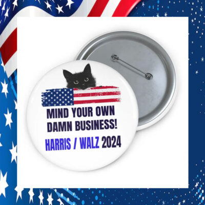 Mind Your Own Damn Business! Harris Walz 2024 Pin Button