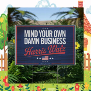 Mind Your Own Damn Business Harris Walz Plastic Yard Signs