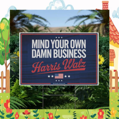 Mind Your Own Damn Business Harris Walz Plastic Yard Signs