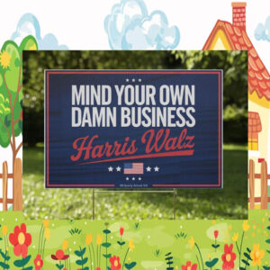 Mind Your Own Damn Business Harris Walz Plastic Yard Signs