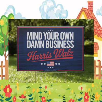 Mind Your Own Damn Business Harris Walz Plastic Yard Signs