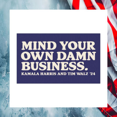 Mind Your Own Damn Business Kamala Harris And Tim Walz 24 Car Magnet