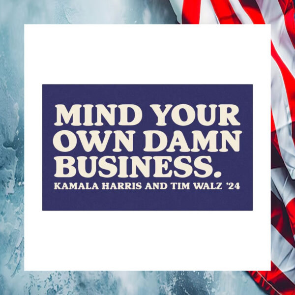 Mind Your Own Damn Business Kamala Harris And Tim Walz 24 Car Magnet