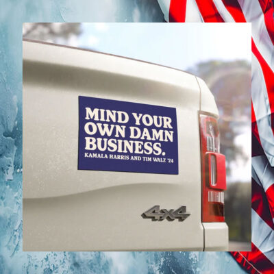 Mind Your Own Damn Business Kamala Harris And Tim Walz 24 Car Magnet