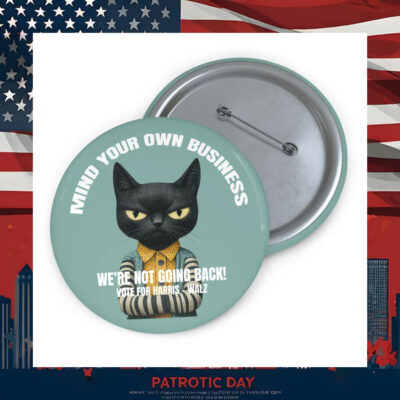 Mind Your Own Damn Business We're Not Going Back Vote For Harris-Walz Button