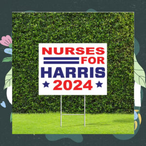 Nurses for Harris 2024 Election Yard Sign