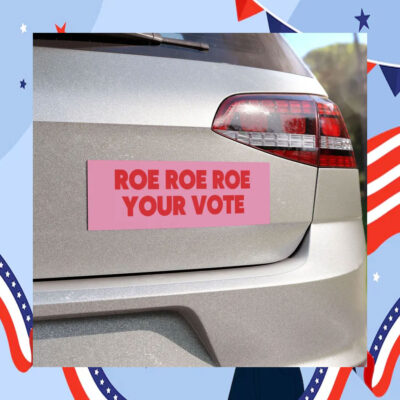 Roe Roe Roe Your Vote Kamala Harris 2024 Car Magnet