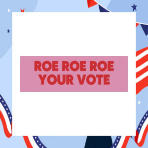 Roe Roe Roe Your Vote Kamala Harris 2024 Car Magnet
