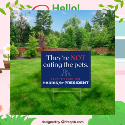 They're Not Eating The Pets. Don't Vote Weird, Vote Harris For President Yard Sign