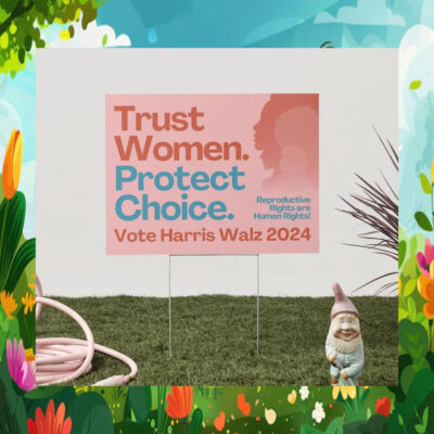 Trust Women Protect Choice Vote Harris Walz 2024 Yard Sign