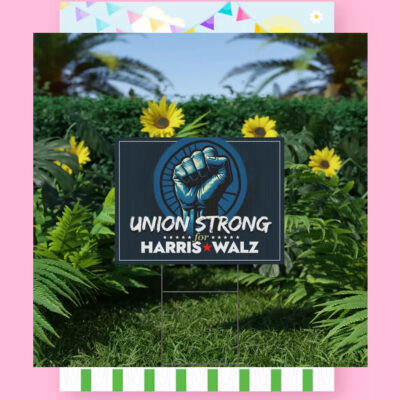 Union Strong For Harris Walz 2024 Yard Signs