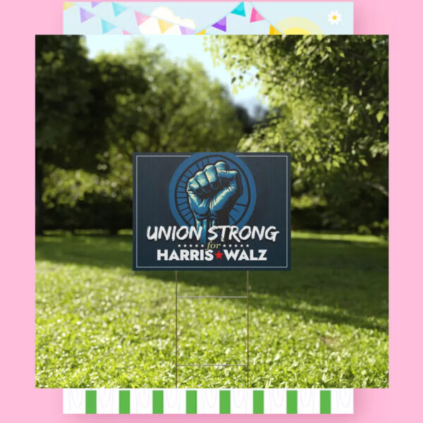 Union Strong For Harris Walz 2024 Yard Signs