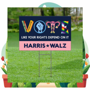 Vote Harris Walz 2024 Like Your Rights Depend On It LGBT Yard Sign