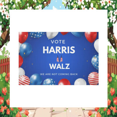 Vote Harris Walz We Are Not Going Back Yard Sign