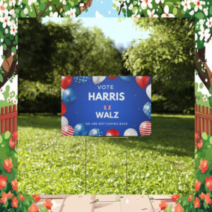Vote Harris Walz We Are Not Going Back Yard Sign