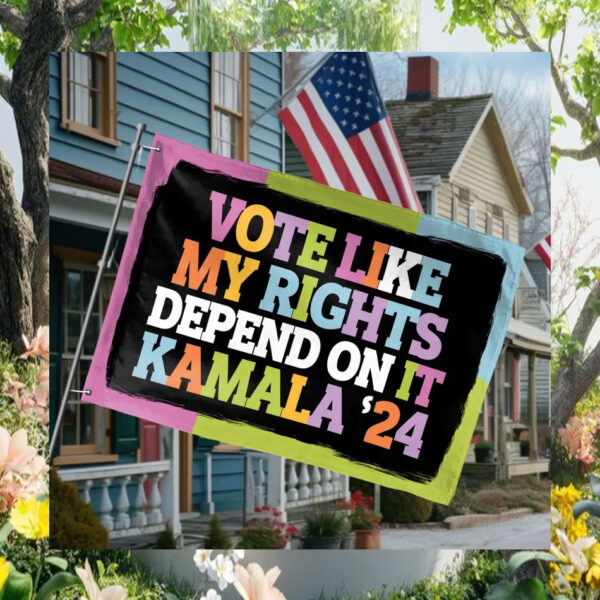 Vote Like My Rights Depend On It Kamala 24 Flag