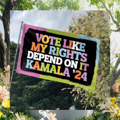 Vote Like My Rights Depend On It Kamala 24 Flag