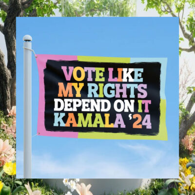 Vote Like My Rights Depend On It Kamala 24 Flag