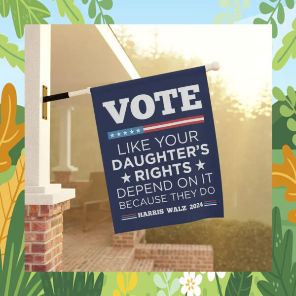 Vote Like Your Daughter's Rights Depend On It Because They Do Harris Walz 2024 Flag