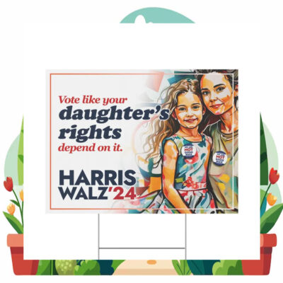 Vote Like Your Daughter's Rights Depend On It Harris Walz'24 Yard Sign