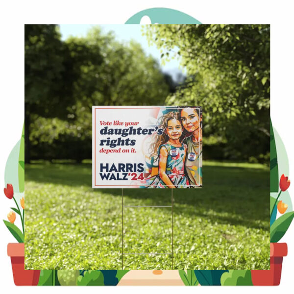 Vote Like Your Daughter's Rights Depend On It Harris Walz'24 Yard Sign