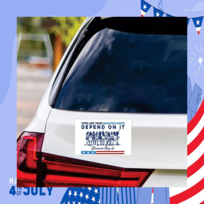 Vote Like Your Daughter's Rights Depend On It Kamala Because They Do Car Magnet