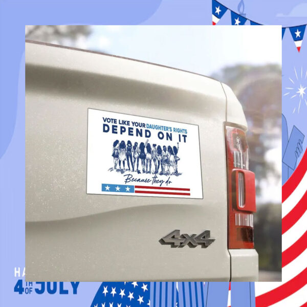 Vote Like Your Daughter's Rights Depend On It Kamala Because They Do Car Magnet