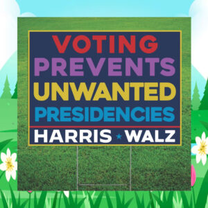Voting Prevents Unwanted Presidencies Harris Walz For President Yard Sign