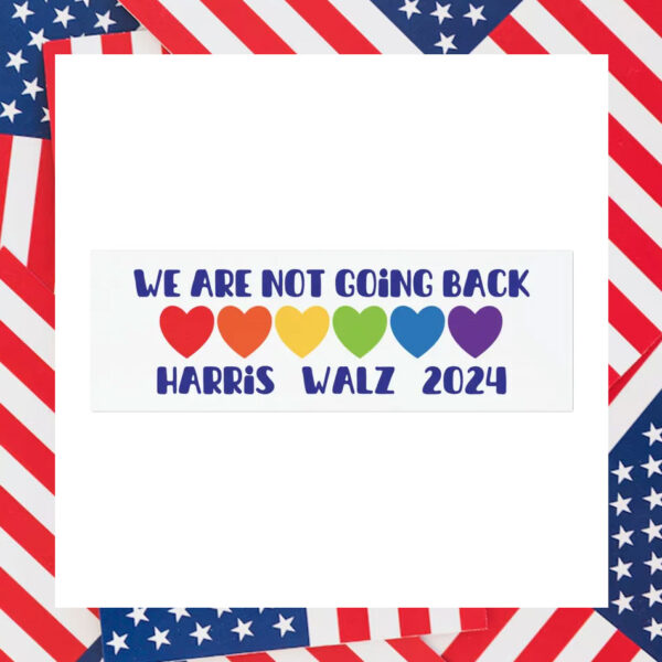 We Are Not Going Back Harris Walz 2024 Car Magnets