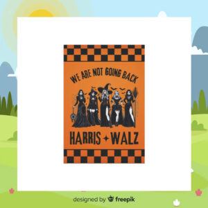 We Are Not Going Back Harris Walz 2024 Halloween Flag
