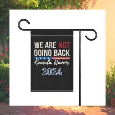 We Are Not Going Back Kamala Harris 2024 Flag