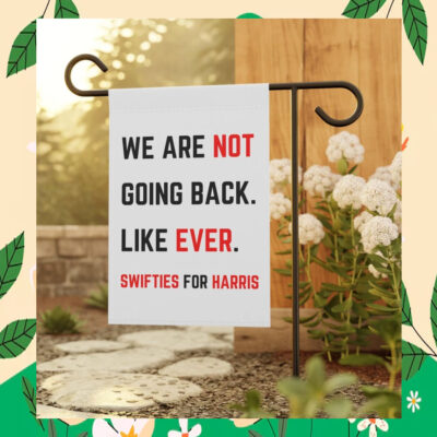 We Are Not Going Back. Like Ever. Swifties For Harris Flag