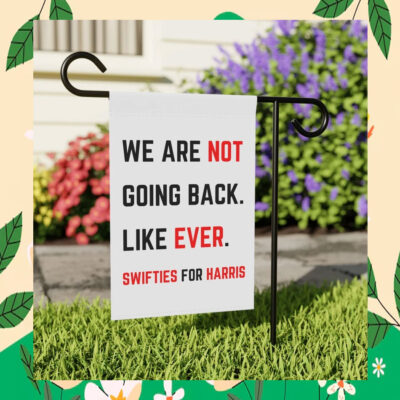 We Are Not Going Back. Like Ever. Swifties For Harris Flag