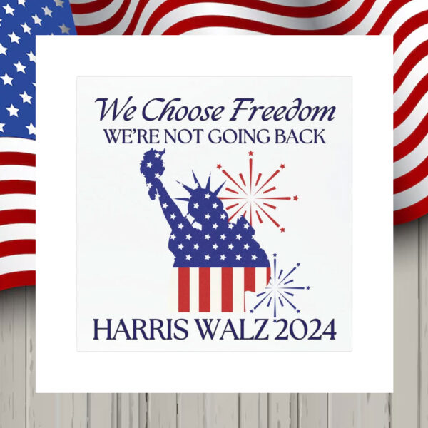 We Choose Freedom We're Not Going Back Harris Walz 2024 Car Magnet