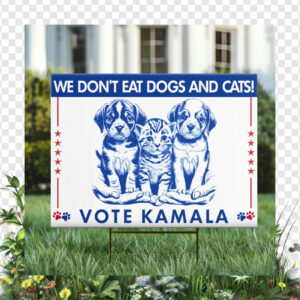 We Don't Dogs And Cats! Vote Kamala 2024 Yard Sign