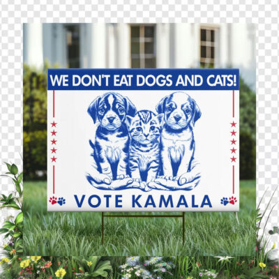 We Don't Dogs And Cats! Vote Kamala 2024 Yard Sign