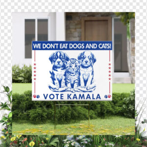 We Don't Dogs And Cats! Vote Kamala 2024 Yard Sign
