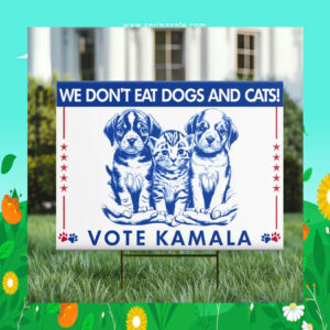 We Don't Eat Dogs And Cats! Vote Kamala Yard Sign